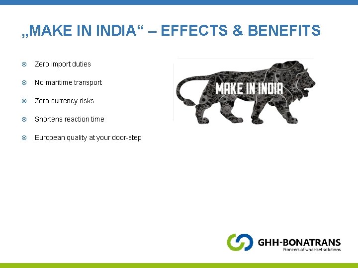 „MAKE IN INDIA“ – EFFECTS & BENEFITS Zero import duties No maritime transport Zero