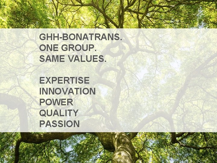 GHH-BONATRANS. ONE GROUP. SAME VALUES. EXPERTISE INNOVATION POWER QUALITY PASSION 