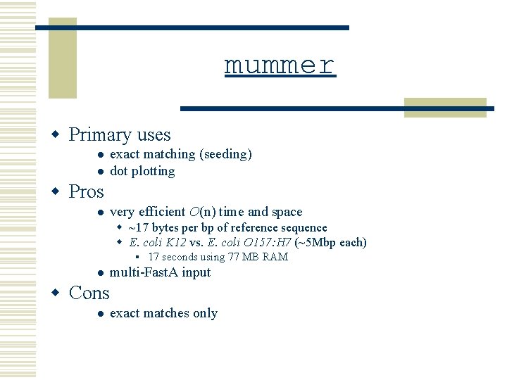 mummer w Primary uses l l exact matching (seeding) dot plotting w Pros l