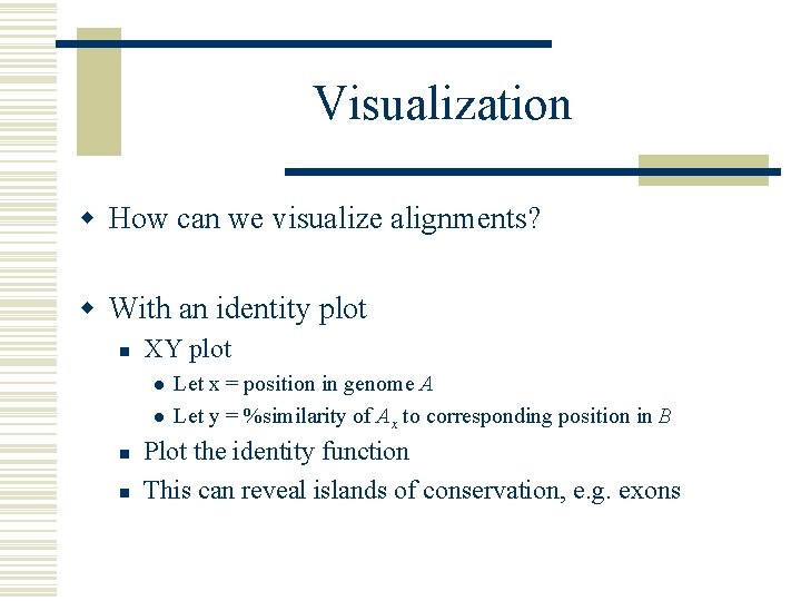 Visualization w How can we visualize alignments? w With an identity plot n XY