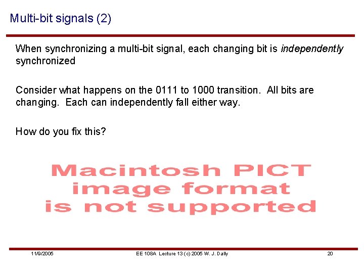 Multi-bit signals (2) When synchronizing a multi-bit signal, each changing bit is independently synchronized