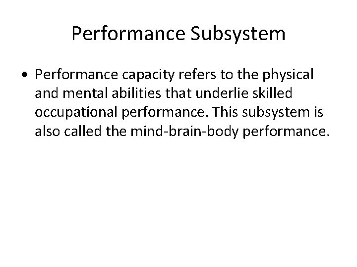 Performance Subsystem Performance capacity refers to the physical and mental abilities that underlie skilled