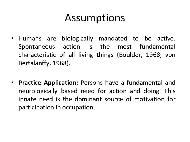 Assumptions • Humans are biologically mandated to be active. Spontaneous action is the most