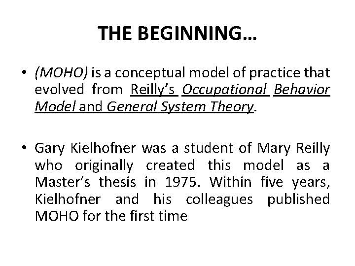 THE BEGINNING… • (MOHO) is a conceptual model of practice that evolved from Reilly’s