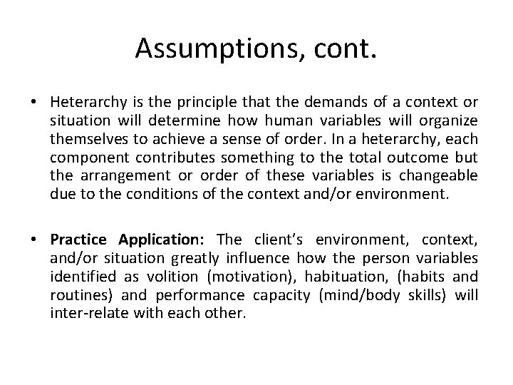 Assumptions, cont. • Heterarchy is the principle that the demands of a context or