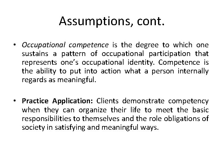 Assumptions, cont. • Occupational competence is the degree to which one sustains a pattern Assumptions, cont. • Occupational competence is the degree to which one sustains a pattern