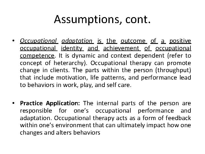 Assumptions, cont. • Occupational adaptation is the outcome of a positive occupational identity and