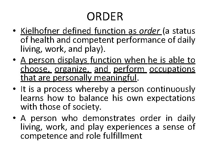 ORDER • Kielhofner defined function as order (a status of health and competent performance