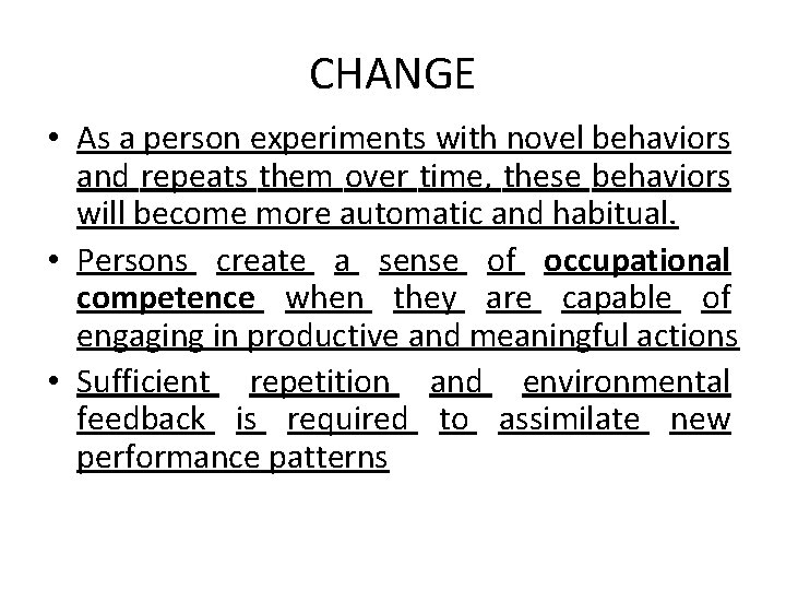 CHANGE • As a person experiments with novel behaviors and repeats them over time,
