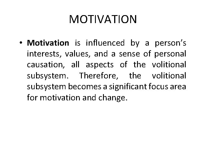 MOTIVATION • Motivation is influenced by a person’s interests, values, and a sense of