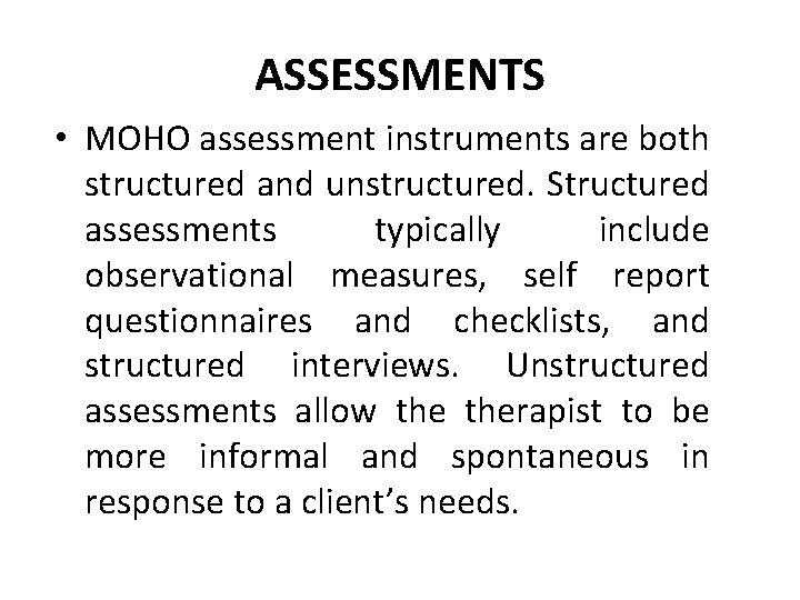 ASSESSMENTS • MOHO assessment instruments are both structured and unstructured. Structured assessments typically include