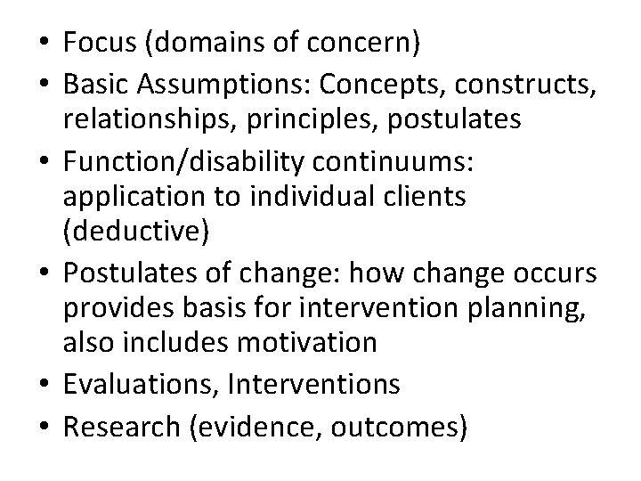 • Focus (domains of concern) • Basic Assumptions: Concepts, constructs, relationships, principles, postulates • Focus (domains of concern) • Basic Assumptions: Concepts, constructs, relationships, principles, postulates