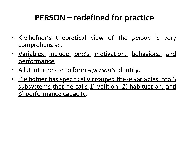 PERSON – redefined for practice • Kielhofner’s theoretical view of the person is very