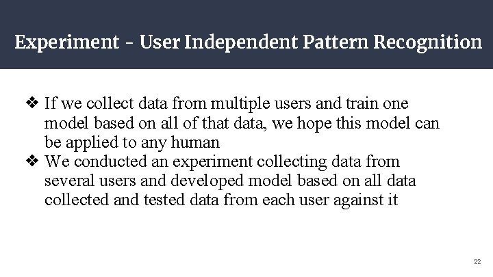 Experiment - User Independent Pattern Recognition ❖ If we collect data from multiple users