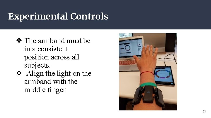 Experimental Controls ❖ The armband must be in a consistent position across all subjects.