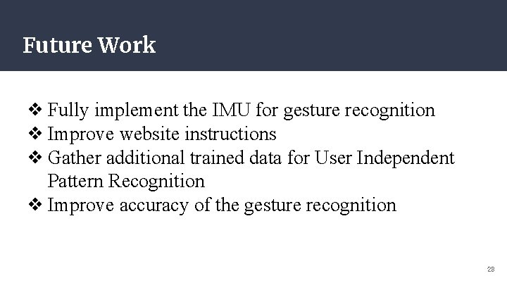 Future Work ❖ Fully implement the IMU for gesture recognition ❖ Improve website instructions