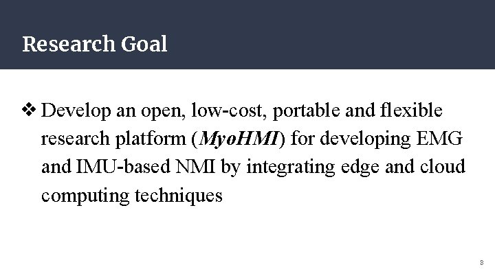 Research Goal ❖Develop an open, low-cost, portable and flexible research platform (Myo. HMI) for