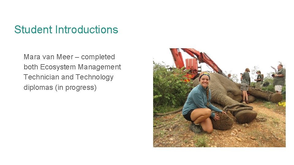 Student Introductions Mara van Meer – completed both Ecosystem Management Technician and Technology diplomas