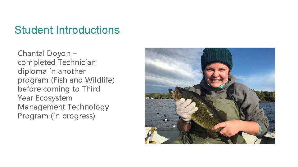 Student Introductions Chantal Doyon – completed Technician diploma in another program (Fish and Wildlife)