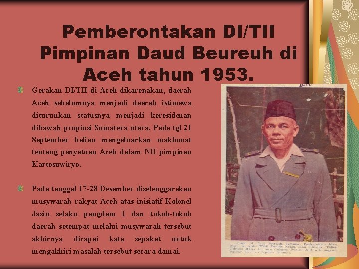 Pemberontakan DI/TII Pimpinan Daud Beureuh di Aceh tahun 1953. Gerakan DI/TII di Aceh dikarenakan,