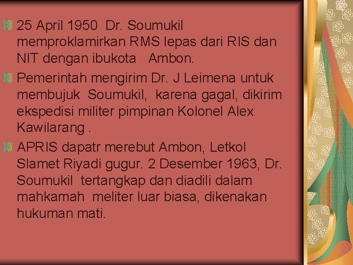 25 April 1950 Dr. Soumukil memproklamirkan RMS lepas dari RIS dan NIT dengan ibukota