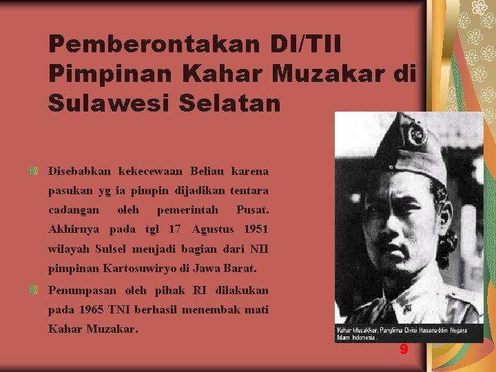 Pemberontakan DI/TII Pimpinan Kahar Muzakar di Sulawesi Selatan Disebabkan kekecewaan Beliau karena pasukan yg