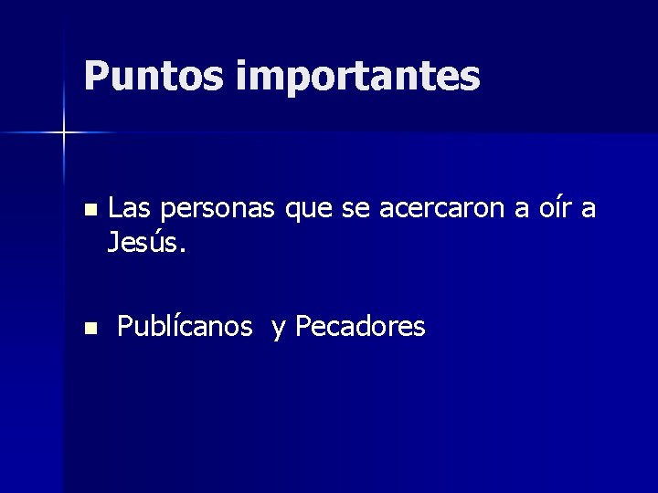 Puntos importantes n n Las personas que se acercaron a oír a Jesús. Publícanos