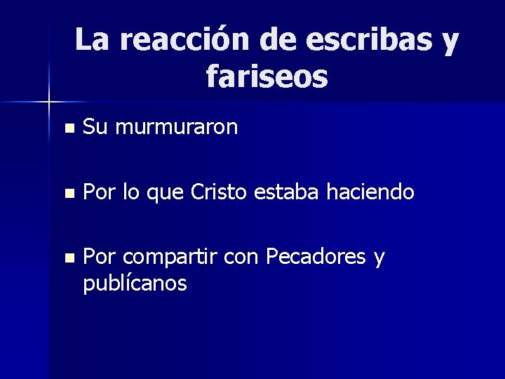 La reacción de escribas y fariseos n Su murmuraron n Por lo que Cristo