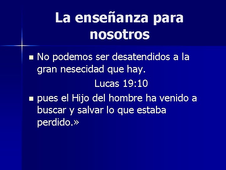 La enseñanza para nosotros No podemos ser desatendidos a la gran nesecidad que hay.