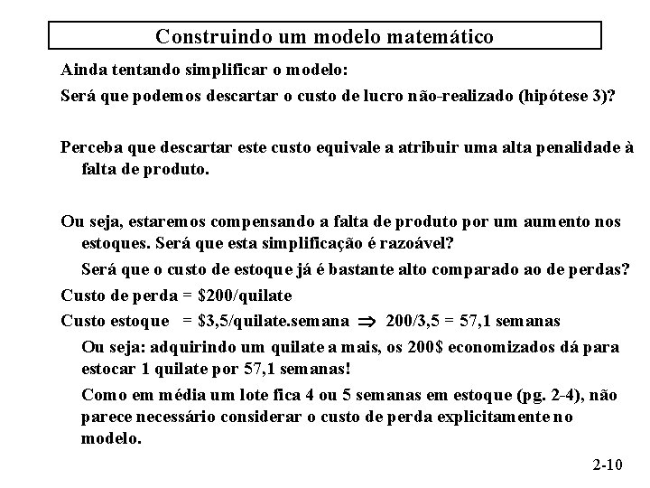 Construindo um modelo matemático Ainda tentando simplificar o modelo: Será que podemos descartar o