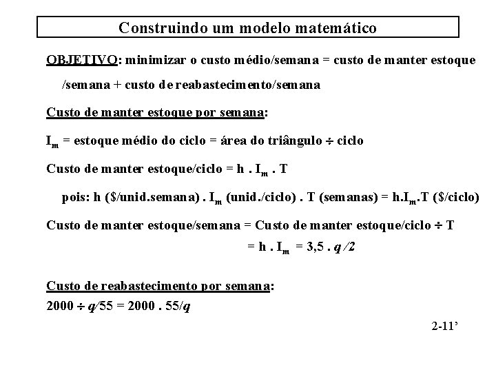 Construindo um modelo matemático OBJETIVO: minimizar o custo médio/semana = custo de manter estoque