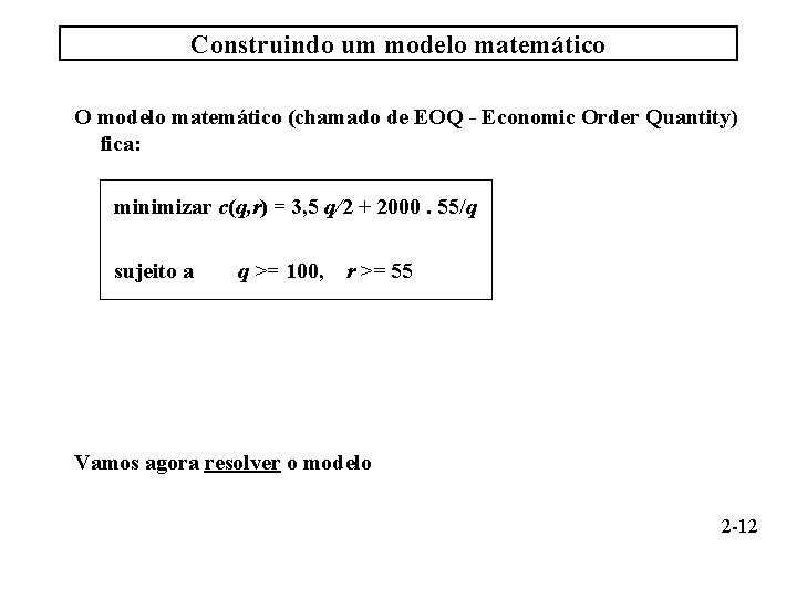 Construindo um modelo matemático O modelo matemático (chamado de EOQ - Economic Order Quantity)