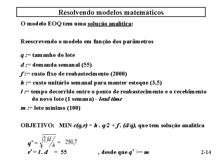 Resolvendo modelos matemáticos O modelo EOQ tem uma solução analítica: Reescrevendo o modelo em