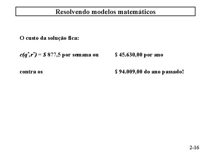Resolvendo modelos matemáticos O custo da solução fica: c(q*, r*) = $ 877, 5