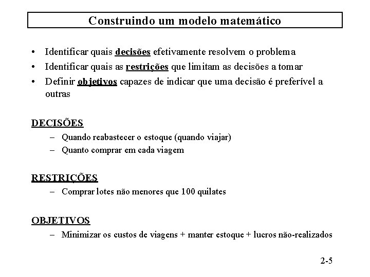 Construindo um modelo matemático • Identificar quais decisões efetivamente resolvem o problema • Identificar