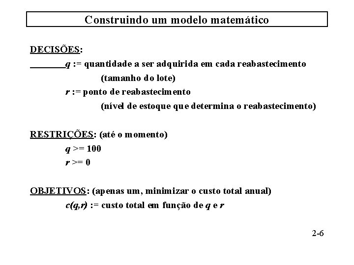 Construindo um modelo matemático DECISÕES: q : = quantidade a ser adquirida em cada