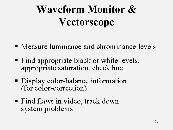 Waveform Monitor & Vectorscope § Measure luminance and chrominance levels § Find appropriate black