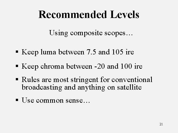 Recommended Levels Using composite scopes… § Keep luma between 7. 5 and 105 ire