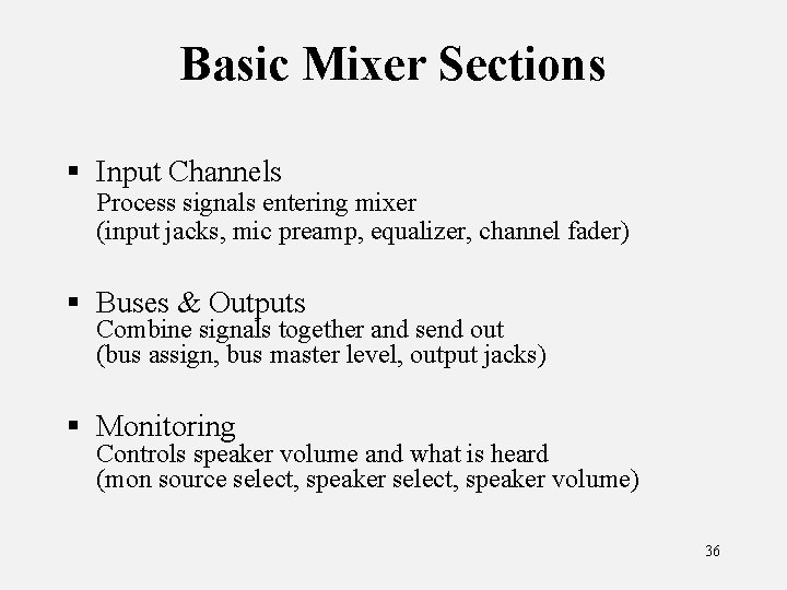 Basic Mixer Sections § Input Channels Process signals entering mixer (input jacks, mic preamp,