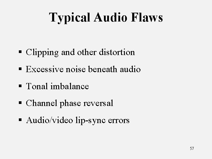 Typical Audio Flaws § Clipping and other distortion § Excessive noise beneath audio §