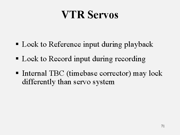 VTR Servos § Lock to Reference input during playback § Lock to Record input