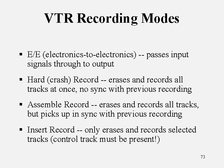 VTR Recording Modes § E/E (electronics-to-electronics) -- passes input signals through to output §