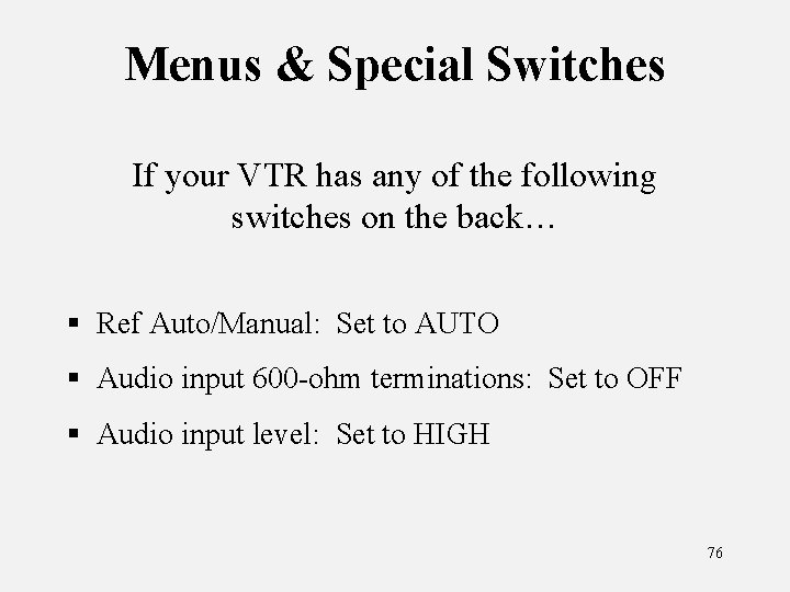 Menus & Special Switches If your VTR has any of the following switches on