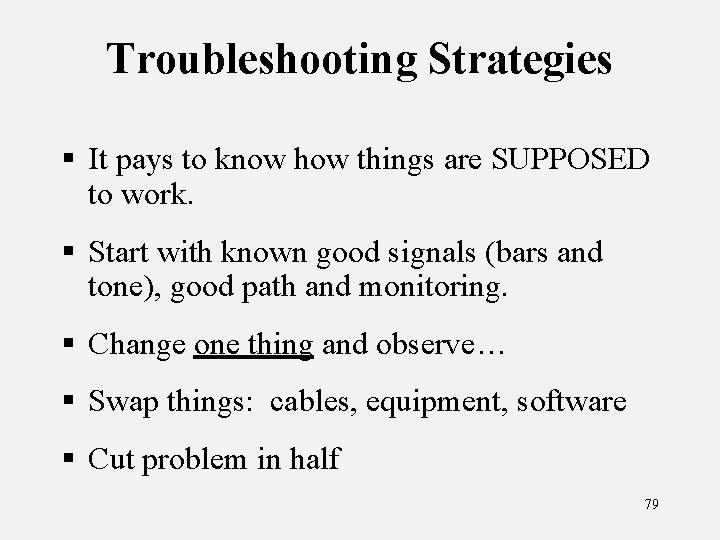 Troubleshooting Strategies § It pays to know how things are SUPPOSED to work. §