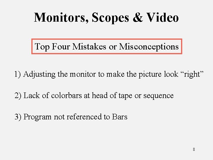Monitors, Scopes & Video Top Four Mistakes or Misconceptions 1) Adjusting the monitor to