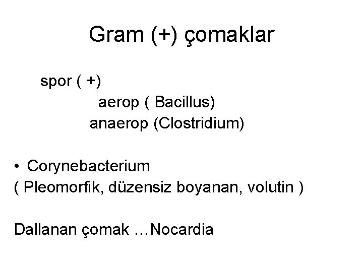 Gram (+) çomaklar spor ( +) aerop ( Bacillus) anaerop (Clostridium) • Corynebacterium (