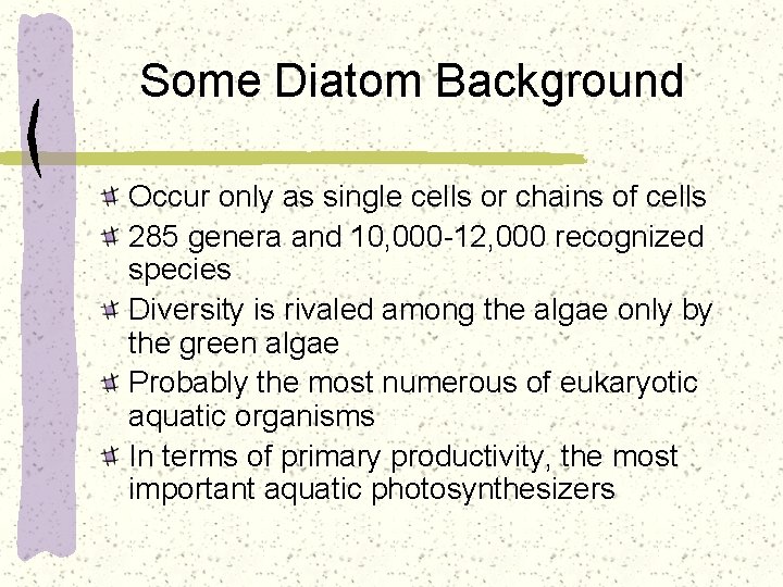 Some Diatom Background Occur only as single cells or chains of cells 285 genera