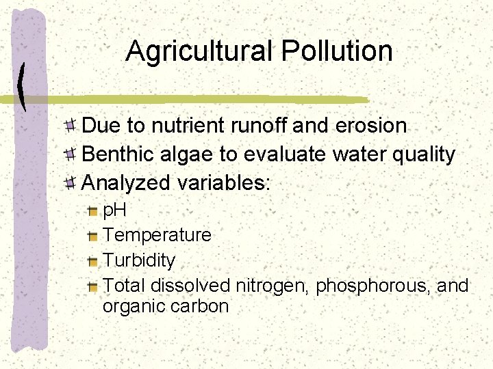 Agricultural Pollution Due to nutrient runoff and erosion Benthic algae to evaluate water quality