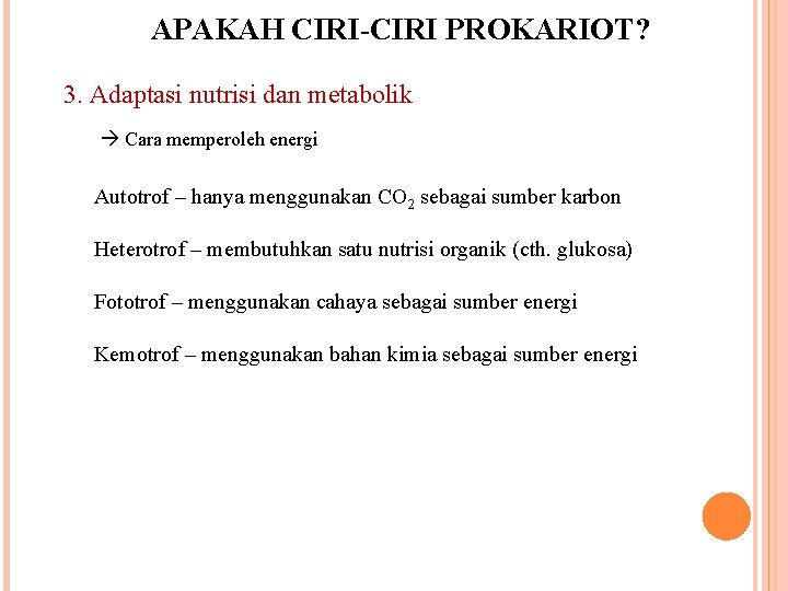 APAKAH CIRI-CIRI PROKARIOT? 3. Adaptasi nutrisi dan metabolik Cara memperoleh energi Autotrof – hanya