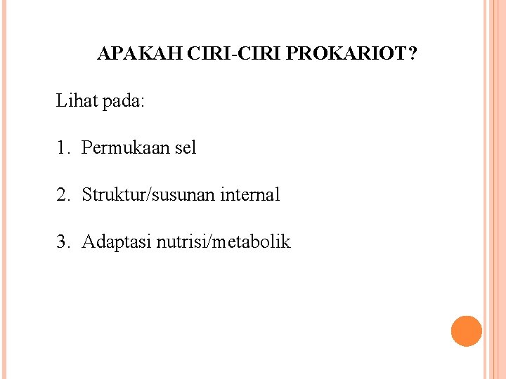 APAKAH CIRI-CIRI PROKARIOT? Lihat pada: 1. Permukaan sel 2. Struktur/susunan internal 3. Adaptasi nutrisi/metabolik